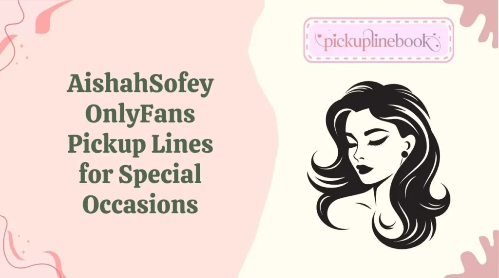 AishahSofey OnlyFans Pickup Lines for Special Occasions