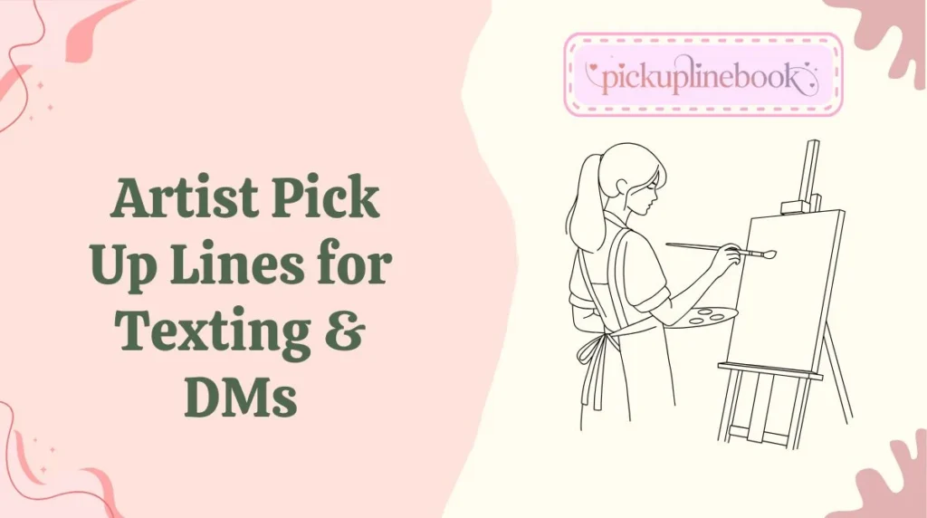 Artist Pick Up Lines for Texting & DMs