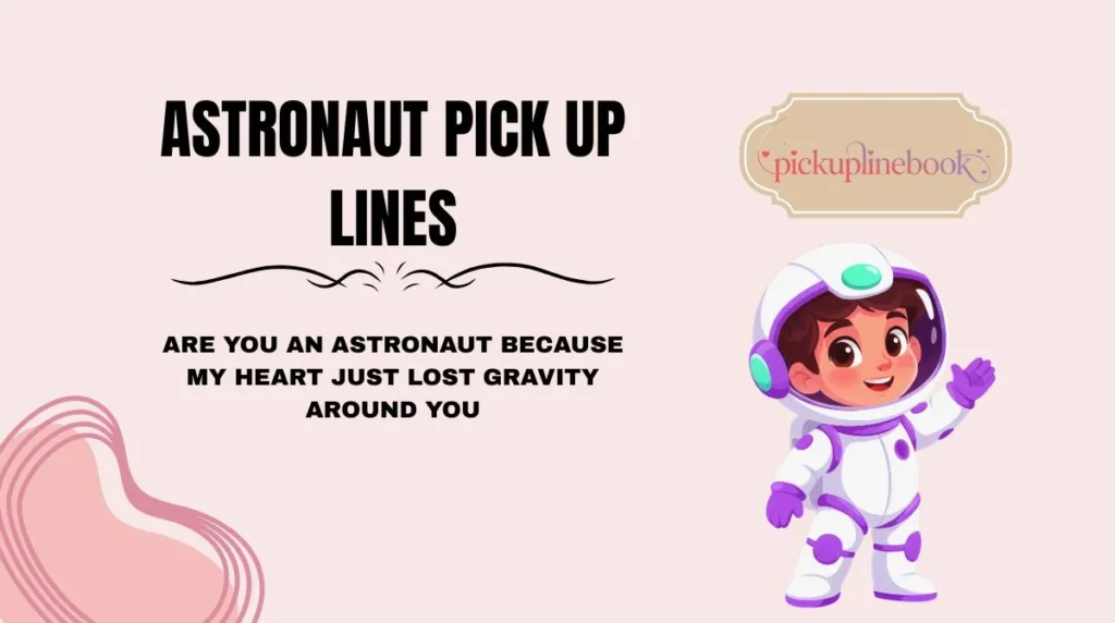 Astronaut Pick Up Lines
