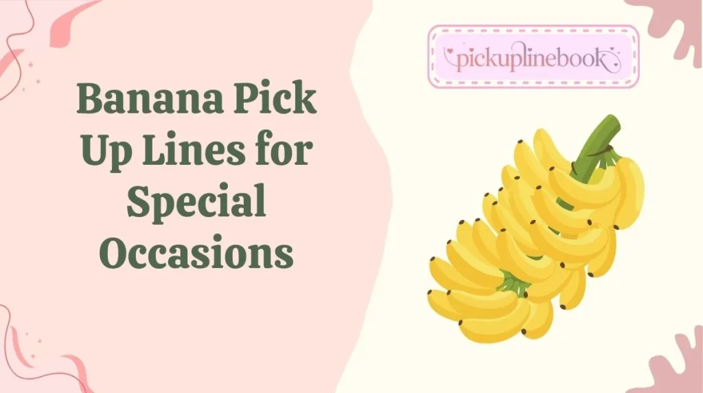 Banana Pick Up Lines for Special Occasions