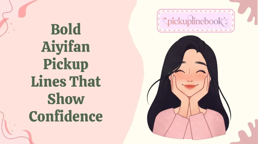 Bold Aiyifan Pickup Lines That Show Confidence