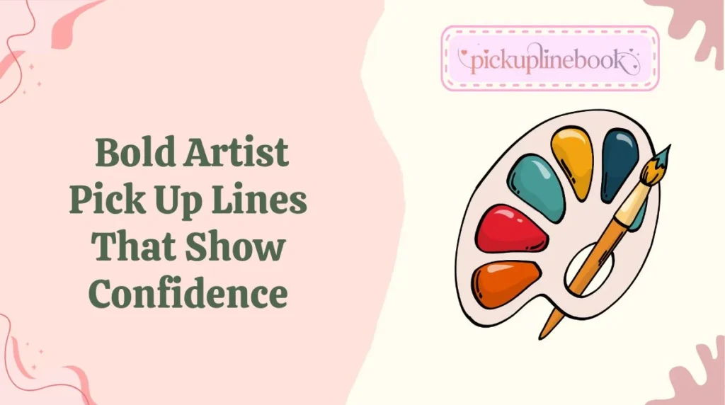 Bold Artist Pick Up Lines That Show Confidence