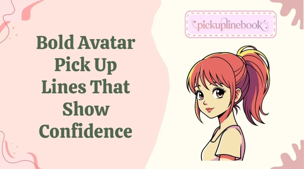 Bold Avatar Pick Up Lines That Show Confidence