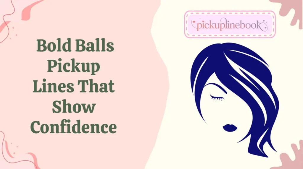 Bold Balls Pickup Lines That Show Confidence