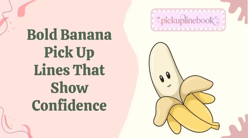 Bold Banana Pick Up Lines That Show Confidence