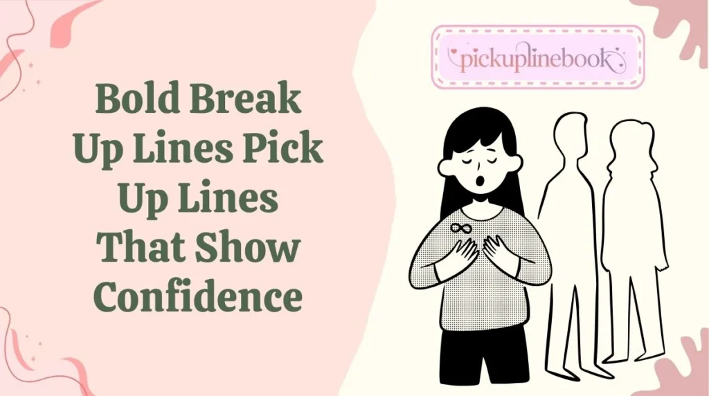 Bold Break Up Lines Pick Up Lines That Show Confidence