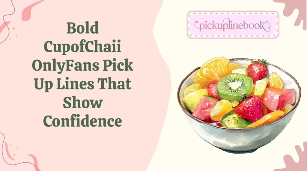 Bold CupofChaii OnlyFans Pick Up Lines That Show Confidence