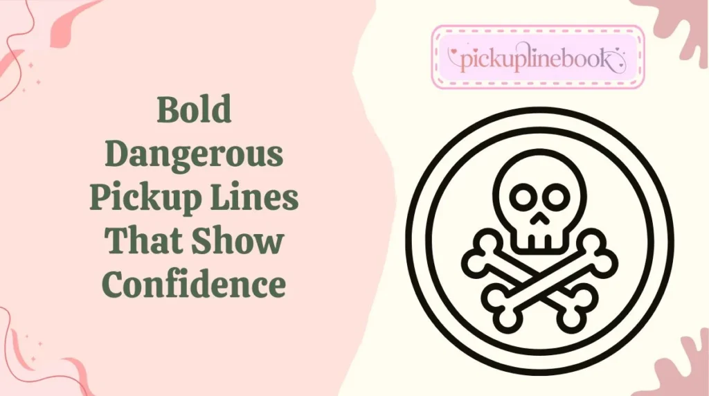 Bold Dangerous Pickup Lines That Show Confidence