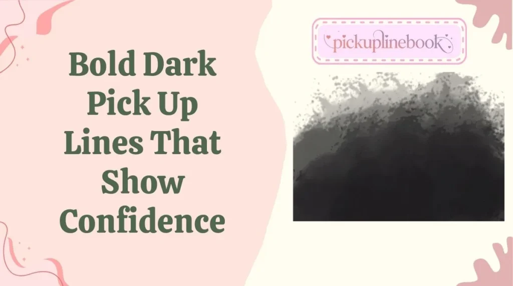Bold Dark Pick Up Lines That Show Confidence