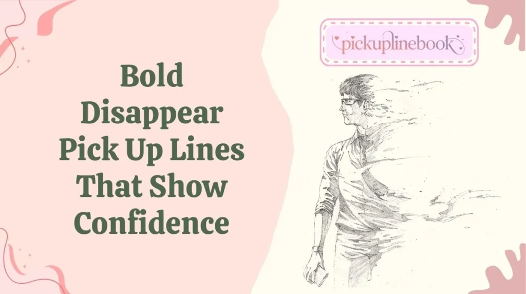 Bold Disappear Pick Up Lines That Show Confidence