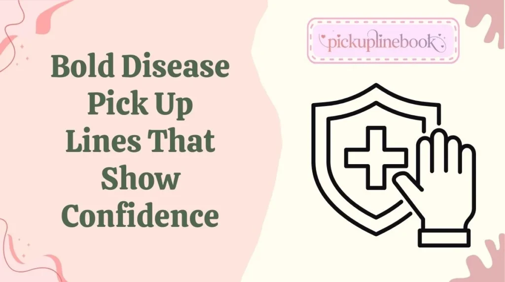 Bold Disease Pick Up Lines That Show Confidence