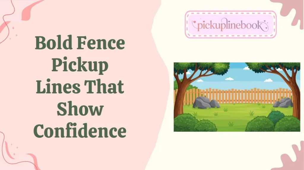 Bold Fence Pickup Lines That Show Confidence