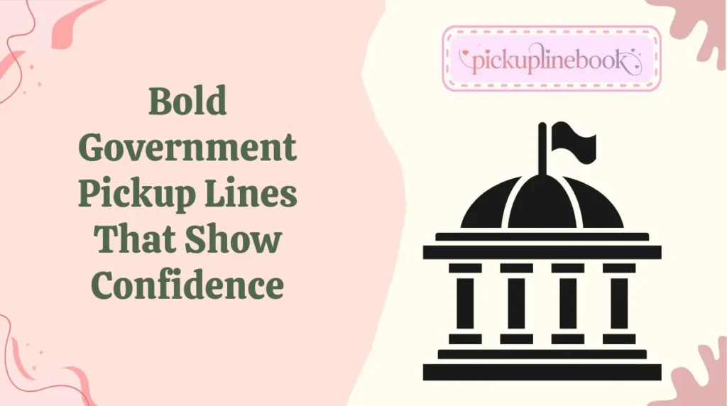 Bold Government Pickup Lines That Show Confidence