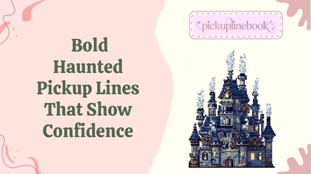 Bold Haunted Pickup Lines That Show Confidence