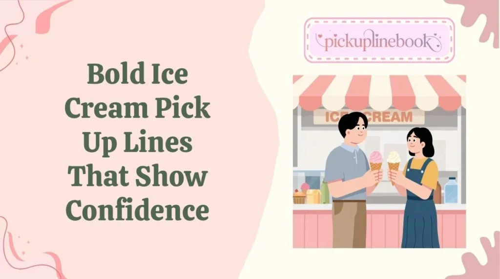 Bold Ice Cream Pick Up Lines That Show Confidence