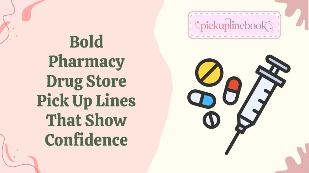 Bold Pharmacy Drug Store Pick Up Lines That Show Confidence