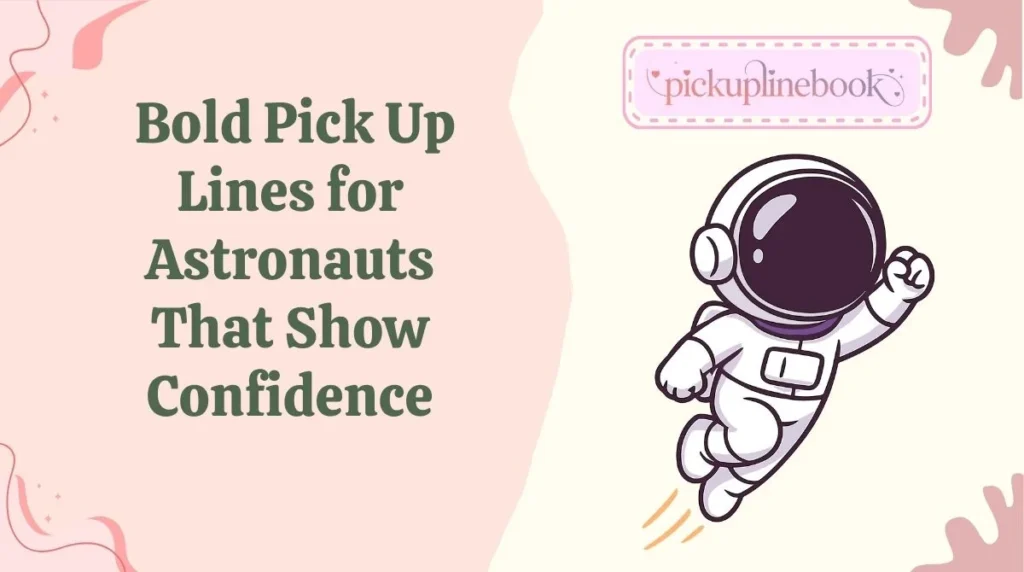 Bold Pick Up Lines for Astronauts That Show Confidence
