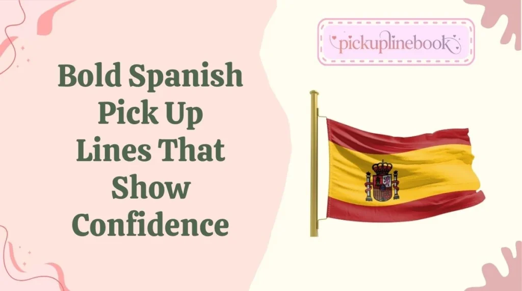 Bold Spanish Pick Up Lines That Show Confidence