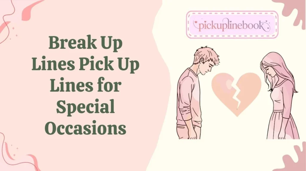 Break Up Lines Pick Up Lines for Special Occasions