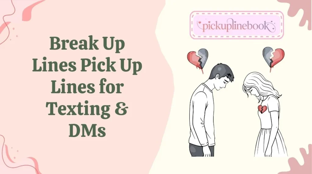 Break Up Lines Pick Up Lines for Texting & DMs