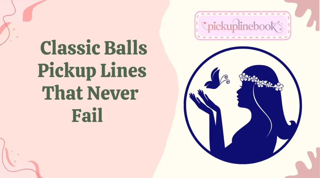 Classic Balls Pickup Lines That Never Fail