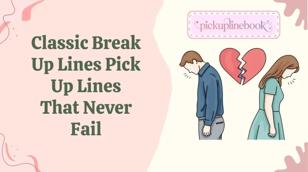 Classic Break Up Lines Pick Up Lines That Never Fail