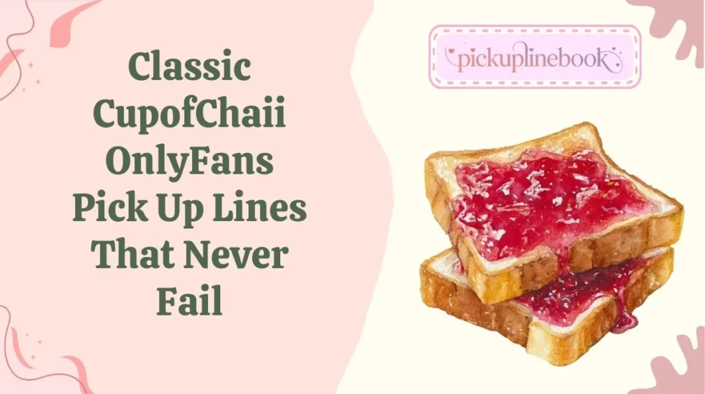 Classic CupofChaii OnlyFans Pick Up Lines That Never Fail