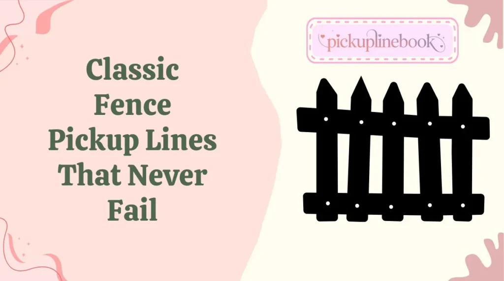 Classic Fence Pickup Lines That Never Fail