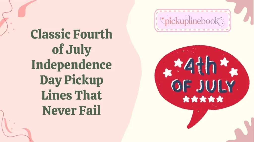 Classic Fourth of July Independence Day Pickup Lines That Never Fail