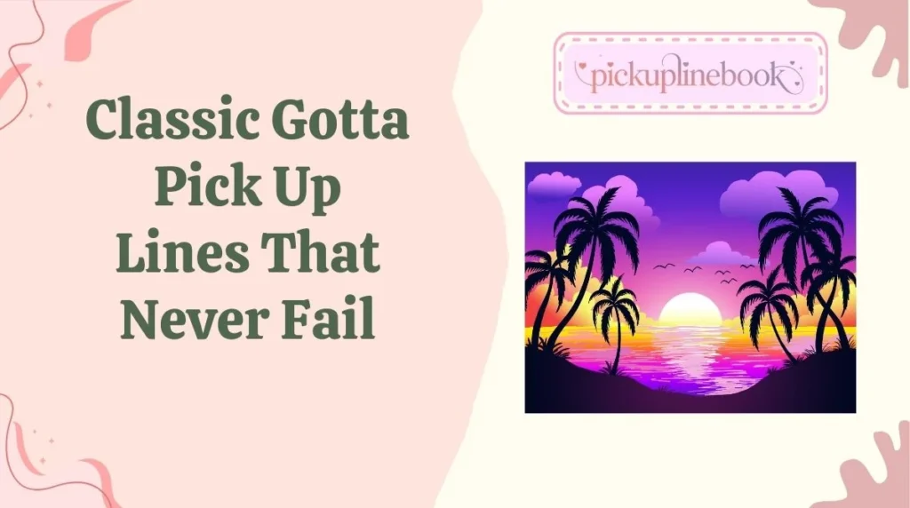 Classic Gotta Pick Up Lines That Never Fail