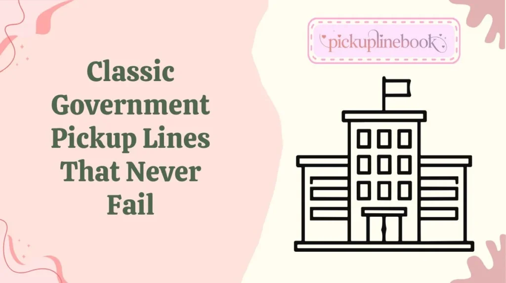 Classic Government Pickup Lines That Never Fail