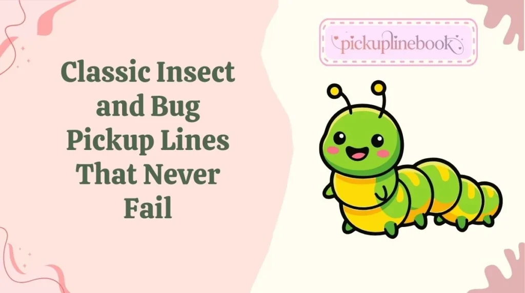 Classic Insect and Bug Pickup Lines That Never Fail