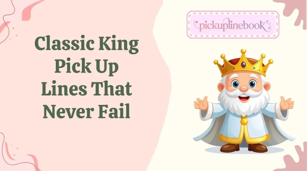 Classic King Pick Up Lines That Never Fail