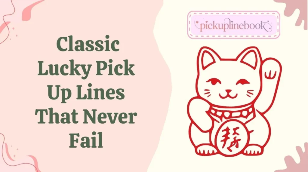 Classic Lucky Pick Up Lines That Never Fail