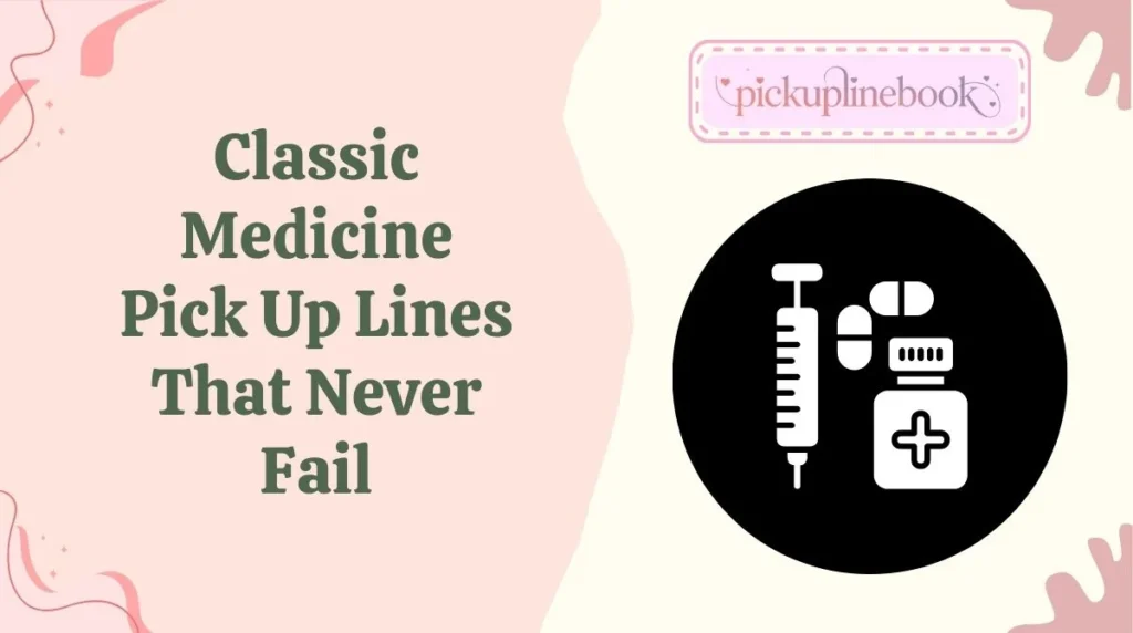 Classic Medicine Pick Up Lines That Never Fail