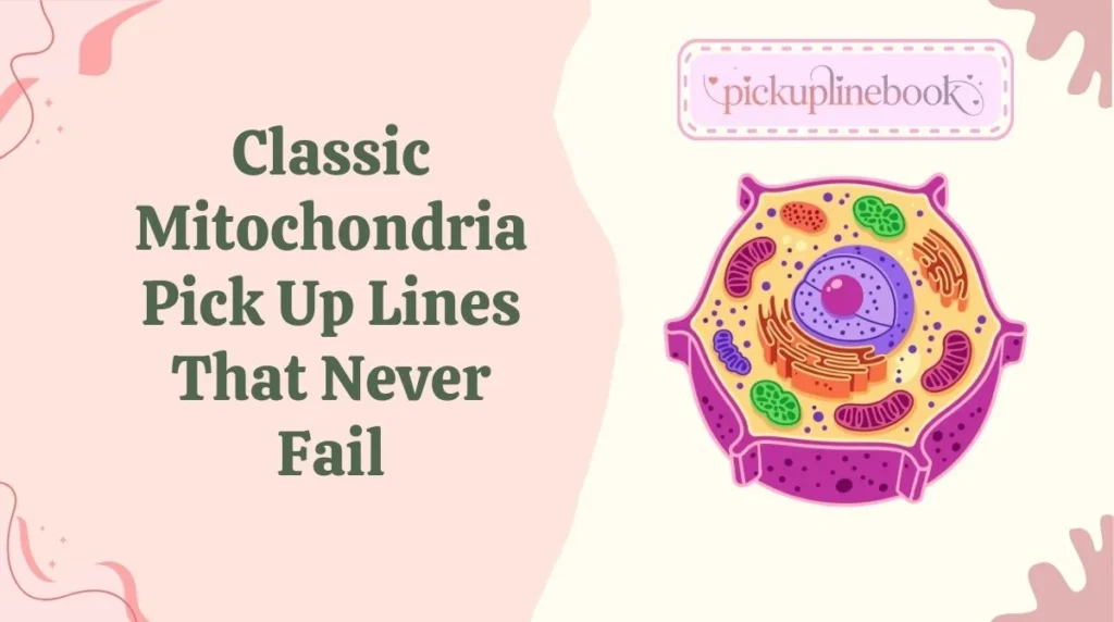 Classic Mitochondria Pick Up Lines That Never Fail