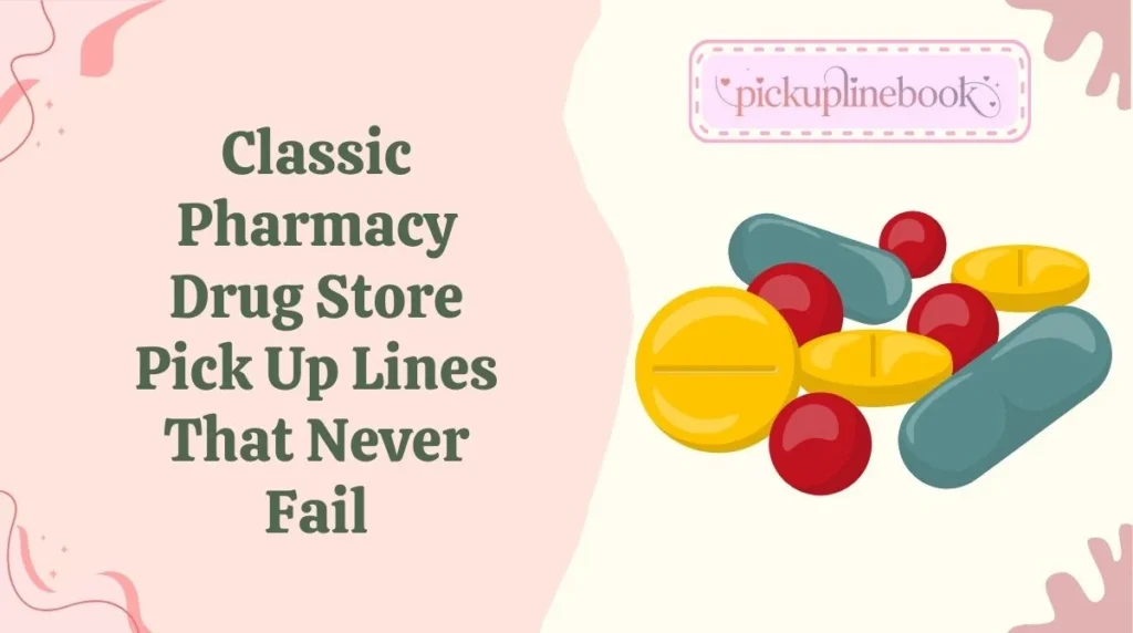 Classic Pharmacy Drug Store Pick Up Lines That Never Fail