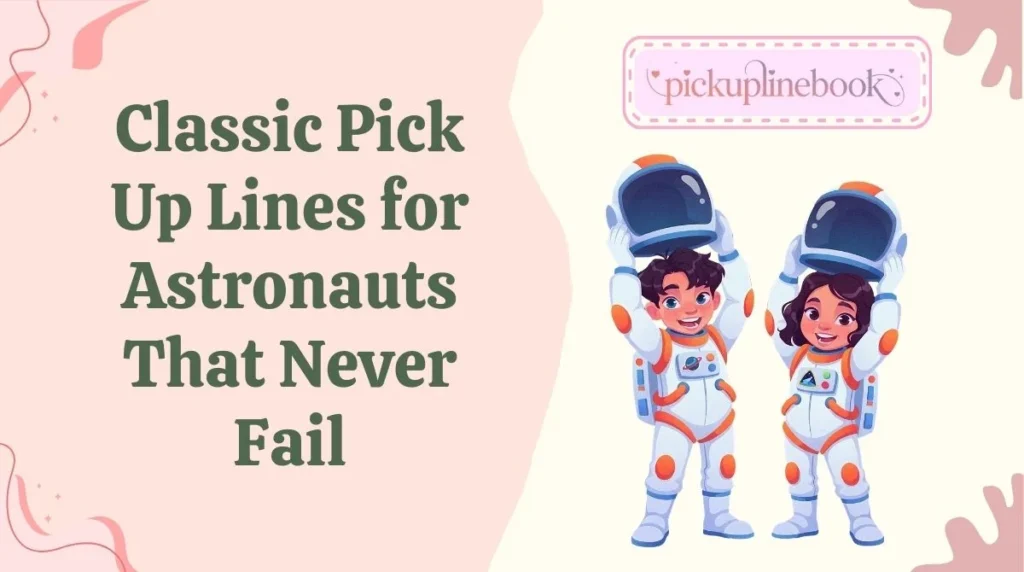 Classic Pick Up Lines for Astronauts That Never Fail