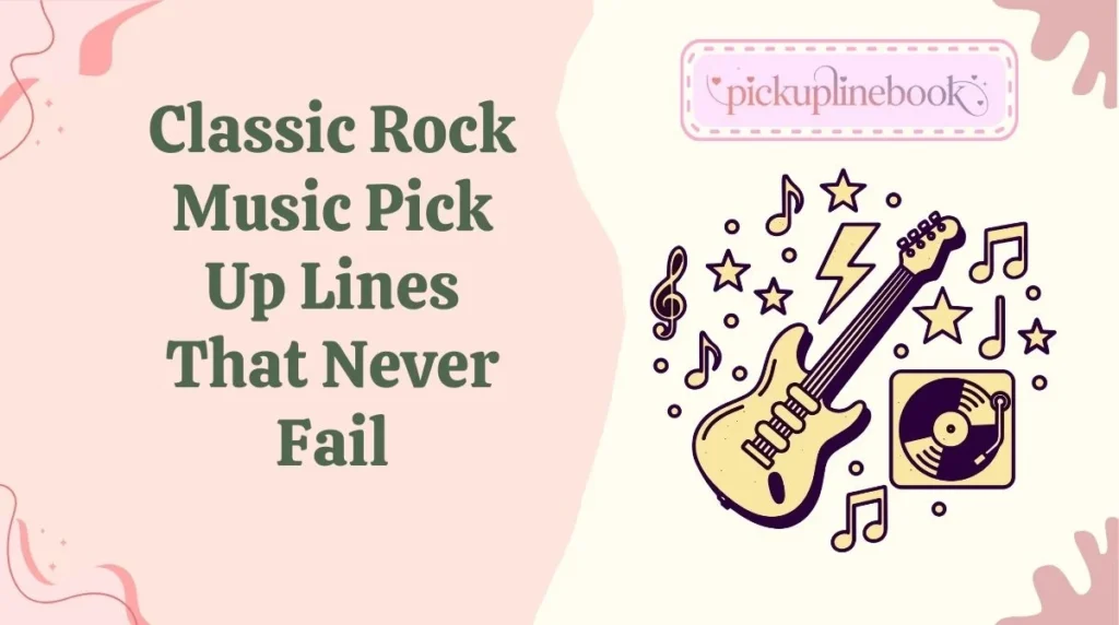 Classic Rock Music Pick Up Lines That Never Fail