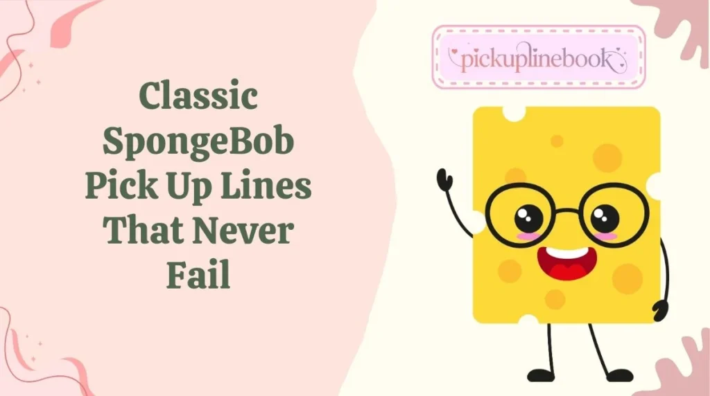 Classic SpongeBob Pick Up Lines That Never Fail