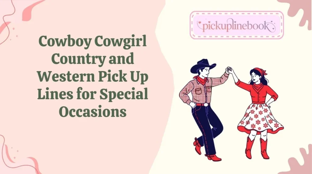 Cowboy Cowgirl Country and Western Pick Up Lines for Special Occasions
