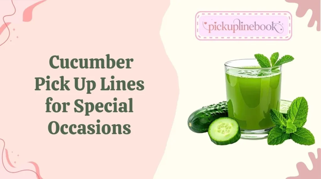 Cucumber Pick Up Lines for Special Occasions