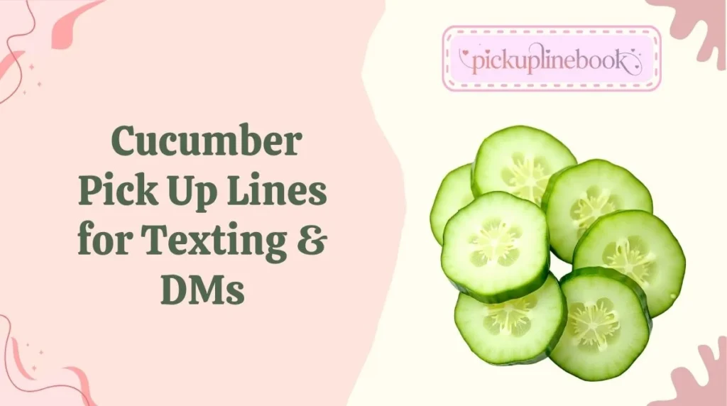Cucumber Pick Up Lines for Texting & DMs