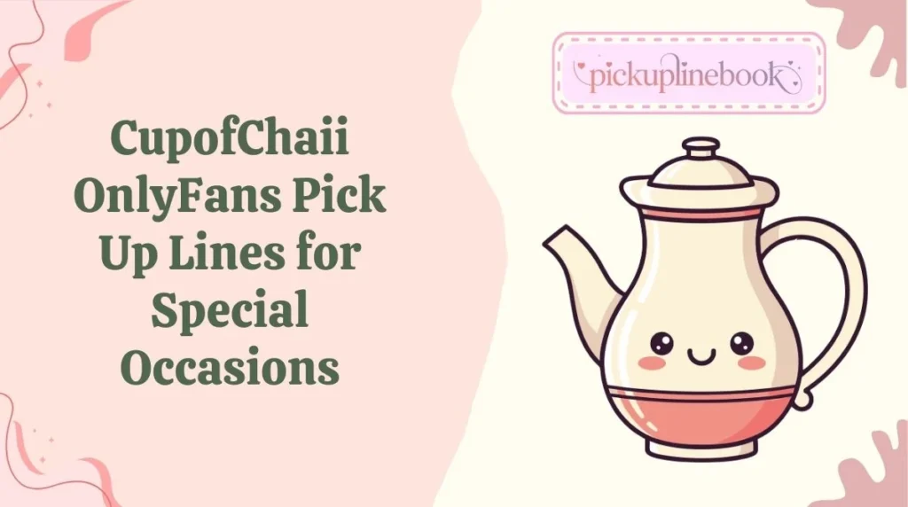 CupofChaii OnlyFans Pick Up Lines for Special Occasions