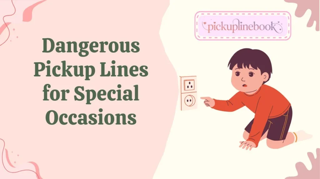 Dangerous Pickup Lines for Special Occasions