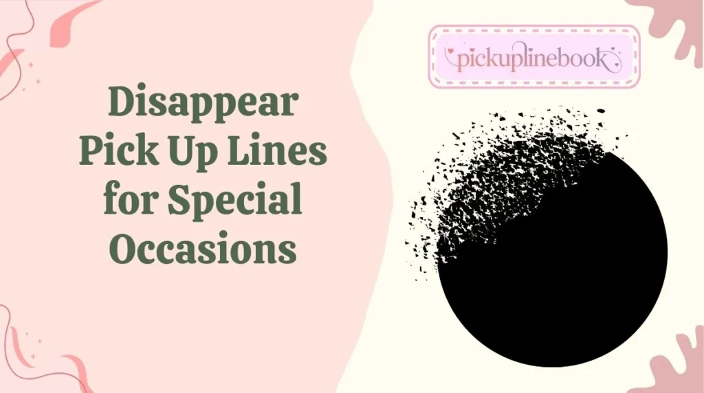 Disappear Pick Up Lines for Special Occasions