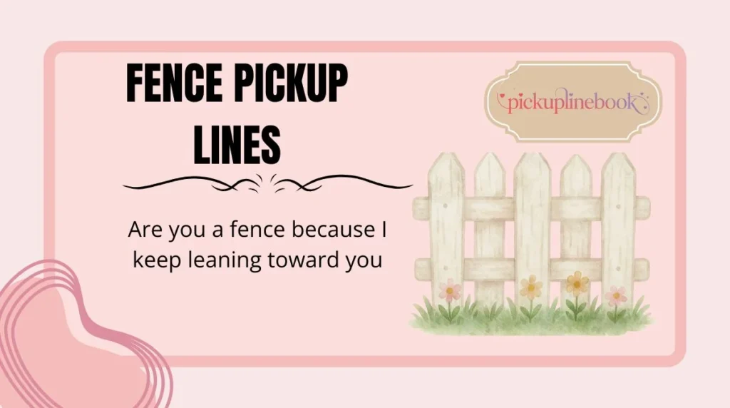 Fence Pickup Lines