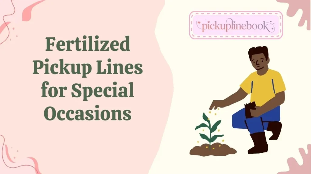 Fertilized Pickup Lines for Special Occasions