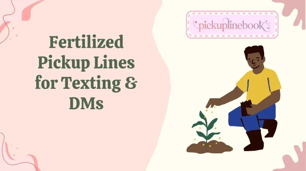 Fertilized Pickup Lines for Texting & DMs