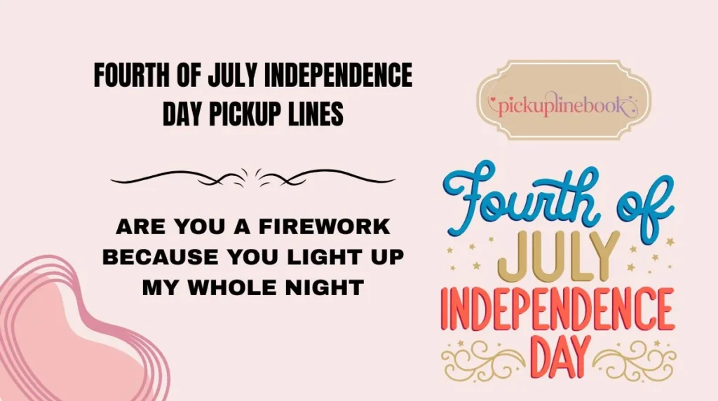 Fourth of July Independence Day Pickup Lines